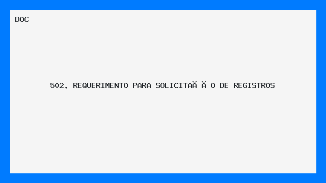 502. REQUERIMENTO PARA SOLICITAÇÃO DE REGISTROS 