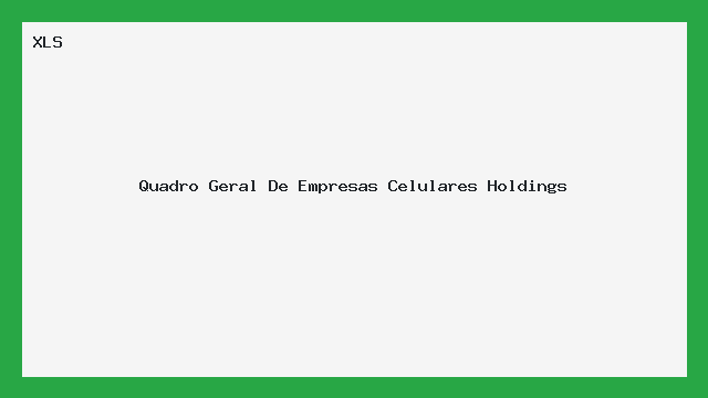 Quadro Geral Empresas Celulares Holdings XLS Excel