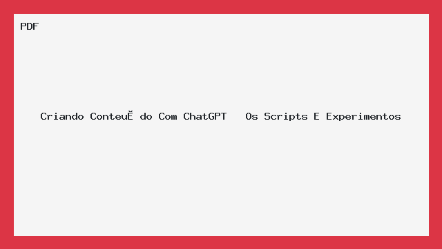 Criando Conteúdo Com ChatGPT   Os Scripts E Experimentos