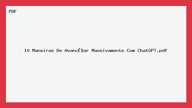 10 Maneiras De Avançar Massivamente Com ChatGPT.pdf