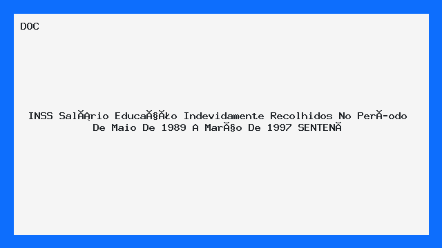 INSS Salário Educação Indevidamente Recolhidos No Período De Maio De 1989 A Março De 1997 SENTENÇ