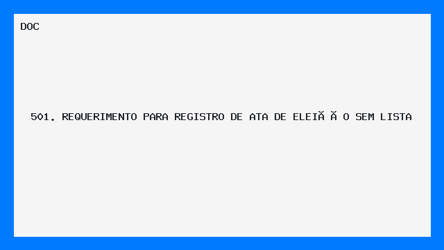 501. REQUERIMENTO PARA REGISTRO DE ATA DE ELEIÇÃO SEM LISTA 