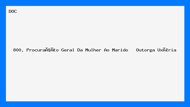 800. Procuração Geral Da Mulher Ao Marido   Outorga Uxória