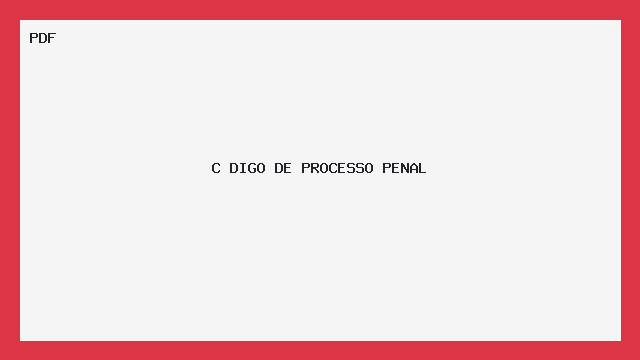 C DIGO DE PROCESSO PENAL   