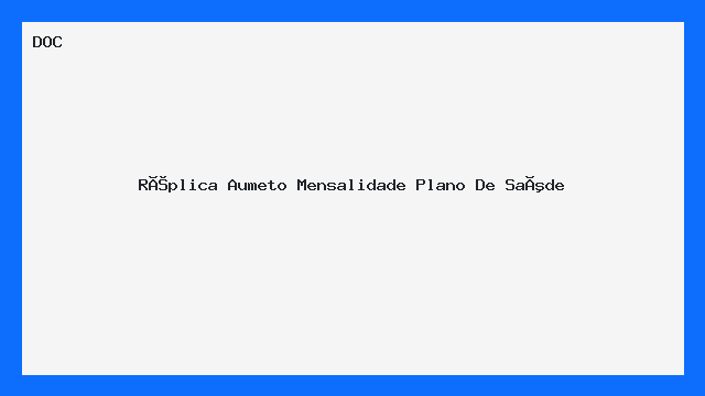 Réplica Aumeto Mensalidade Plano De Saúde