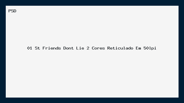 PSD Reticulado 50lpi Friends Don't Lie 2 Cores