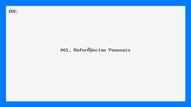 001. Referências  Pessoais