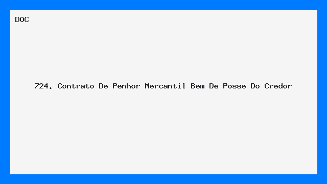 724. Contrato De Penhor Mercantil   Bem De Posse Do Credor
