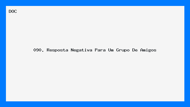 090. Resposta Negativa   Para Um Grupo De Amigos